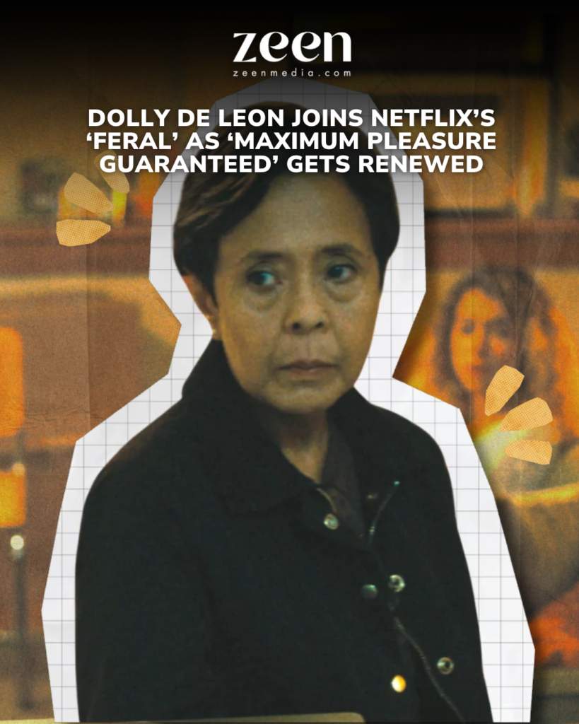 Dolly de Leon Joins Netflix&rsquo;s &lsquo;Feral&rsquo; as &lsquo;Maximum Pleasure Guaranteed&rsquo; Gets Renewed